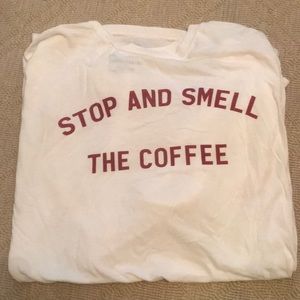 Jaw breaking “stop and smell the coffee” Tee
